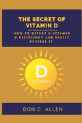 The Secret of Vitamin D: How to Detect a Vitamin D Deficiency and Easily Reverse It - Paperback