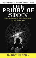 The Priory of Sion: Legacy of Rennes-le-chateau and the Priory of Sion (Revelations From the World's Most Secret Society - Guardians): Leg - Paperback
