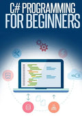 C# Programming for Beginners: An Introduction and Step-by-Step Guide to Programming in C# - Paperback