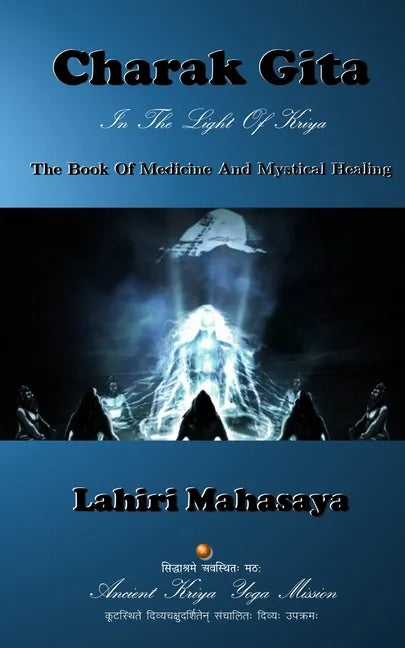 Charak Gita (The Book Of Medicine and Mystical Healing): In The Light Of Kriya - Paperback