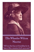 Ella Wheeler Wilcox's Maurine: "All love that has not friendship for its base, is like a mansion built upon sand. " - Paperback