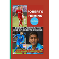 Roberto Firmino: Bobby's Journey: The Rise of Roberto Firmino - Paperback