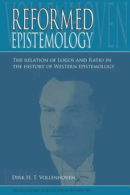 Reformed Epistemology: The relation of Logos and Ratio in the history of Western epistemology - Paperback