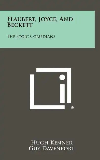 Flaubert, Joyce, and Beckett: The Stoic Comedians - Hardcover
