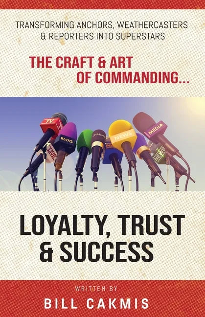 Loyalty, Trust & Success: Transforming Anchors, Reporters & Weathercasters Into Superstars - Paperback