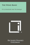 The Wind Band: Its Literature And Technique - Paperback