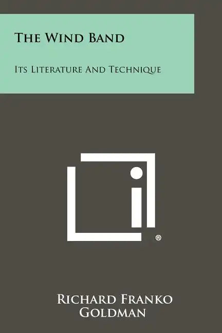 The Wind Band: Its Literature And Technique - Paperback