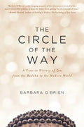 The Circle of the Way: A Concise History of Zen from the Buddha to the Modern World - Paperback