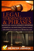 Legal Terminology and Phrases: Master 350+ Essential Business, Enterprise, Commercial and Investment Terms and Phrases Explained with Examples in 10 - Paperback