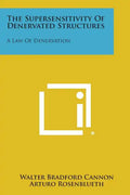 The Supersensitivity Of Denervated Structures: A Law Of Denervation - Paperback