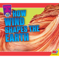 How Wind Shapes the Earth - Library Binding