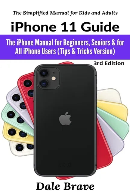 iPhone 11 Guide: The iPhone Manual for Beginners, Seniors & for All iPhone Users (Tips & Tricks Version) - Paperback