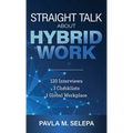 Straight Talk About Hybrid Work: 120 Interviews, 3 Checklists, 1 Global Workplace - Hardcover