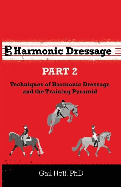 Harmonic Dressage Part 2: Techniques of Harmonic Dressage and the Training Pyramid - Paperback