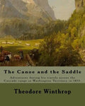 The Canoe and the Saddle, By: Theodore Winthrop: This work is subtitled "Adventures Among the Northwestern Rivers and Forests". It is an account of - Paperback
