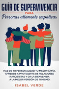 Guía de supervivencia para personas altamente empáticas: Haz de tu personalidad tu mejor arma. Aprende a protegerte de relaciones narcisistas y da la - Paperback