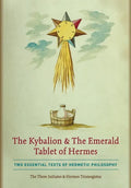 The Kybalion & The Emerald Tablet of Hermes: Two Essential Texts of Hermetic Philosophy - Hardcover