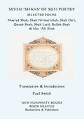 Seven 'shahs' of Sufi Poetry - Selected Poems: Mas'ud Shah, Shah Ni'mat'ullah, Shah Da'i, Qutub Shah, Shah Latif, Bulleh Shah & Nur 'ali Shah - Paperback