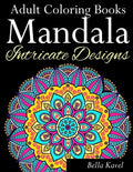Adult Coloring Books Mandala Intricate Designs: Fast-Track Stress-Relief and Relaxation with Anti-Stress Mandala Coloring Book: Includes Mandala Flora - Paperback