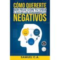 Cómo quererte, ser feliz con tu vida y evitar los pensamientos negativos: Técnicas de pensamiento positivo para cambiar tu mentalidad sobre los proble - Paperback
