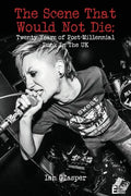 The scene that would not die: Twenty years of post-millennial punk in the UK - Paperback