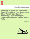 The Book of Spirits and Tales of the Dead.] [Containing Lord Byron in the Other World; Lord Byron's Immortality, by W. Davenport; Death of Lord Byron, - Paperback