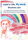 Layla's Life, My Words: An insight into the world of a child with Foetal Alcohol Spectrum Disorder (FASD) - Paperback