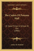 The Cadets Of Putnam Hall: Or Good Times In School Or Out (1905) - Paperback