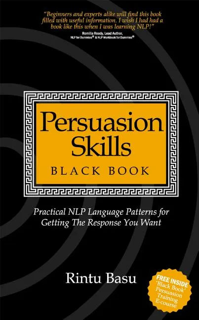 Persuasion Skills Black Book: Practical NLP Language Patterns for Getting The Response You Want - Paperback