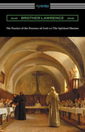 The Practice of the Presence of God and The Spiritual Maxims - Paperback