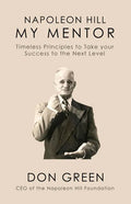 Napoleon Hill My Mentor: Timeless Principles to Take Your Success to The Next Level - Hardcover
