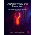 AI Data Privacy and Protection: The Complete Guide to Ethical AI, Data Privacy, and Security - Hardcover
