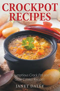 Crockpot Recipes: Scrumptious Crock Pot and Slow Cooker Recipes - Paperback