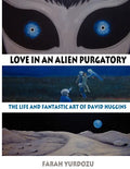 Love in an Alien Purgatory: The Life and Fantastic Art of David Huggins - Paperback