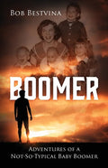 Boomer: Adventures of a Not-So-Typical Baby Boomer - Paperback