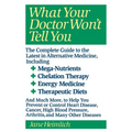 What Your Doctor Won't Tell You: Today's Alternative Medical Treatments Explained to Help You Find the - Paperback