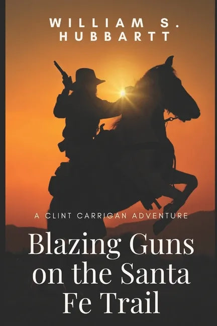 Blazing Guns on the Santa Fe Trail: A Clint Carrigan Adventure - Paperback