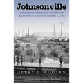 Johnsonville: Union Supply Operations on the Tennessee River and the Battle of Johnsonville, November 4-5, 1864 - Paperback