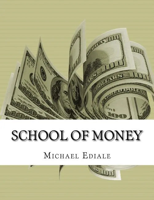 School Of Money: Going To School Wont Make You Rich - Paperback