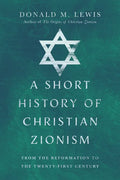 A Short History of Christian Zionism: From the Reformation to the Twenty-First Century - Paperback