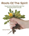 Roots of the Spirit: Supernatural Breakthrough for Nine Key Areas of Life. - Paperback