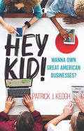 Hey Kid!: Wanna Own Great American Businesses? - Paperback