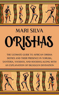 Orishas: The Ultimate Guide to African Orisha Deities and Their Presence in Yoruba, Santeria, Voodoo, and Hoodoo, Along with an Explanation of Diloggu - Hardcover