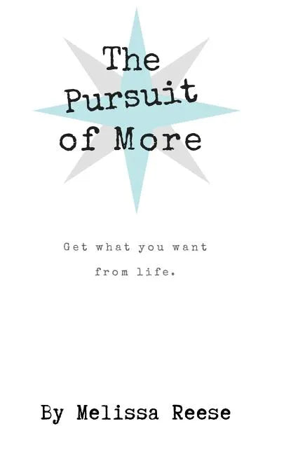 The Pursuit of More: Get what you want from life. - Paperback