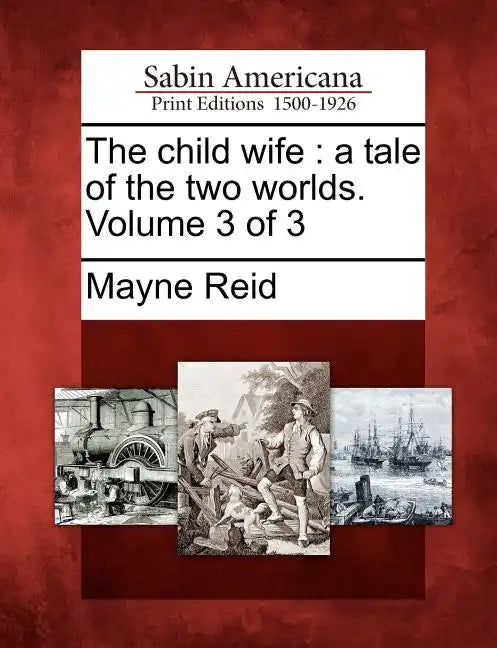 The Child Wife: A Tale of the Two Worlds. Volume 3 of 3 - Paperback