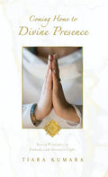 Coming Home to Divine Presence: Sacred Principles to Embody your Greatest Light - Hardcover