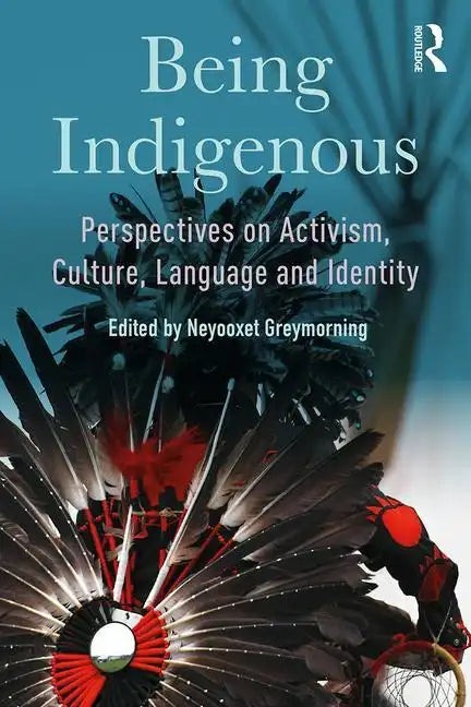 Being Indigenous: Perspectives on Activism, Culture, Language and Identity - Paperback