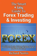 The Smart & Easy Guide To Forex Trading & Investing: The Ultimate Foreign Exchange Strategy, Currency Markets, Forecasting Analysis, Risk Management H - Paperback