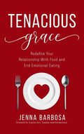 Tenacious Grace: Redefine Your Relationship With Food and End Emotional Eating - Hardcover