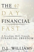 The 40 Day Financial Fast: A Paradigm Shift Towards Financial Freedom - Paperback